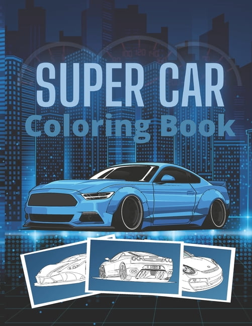 Super Car Coloring Book: Ultimate Exotic Luxury Cars Sport Designs for Kids and Adults For All Ages, (Paperback)